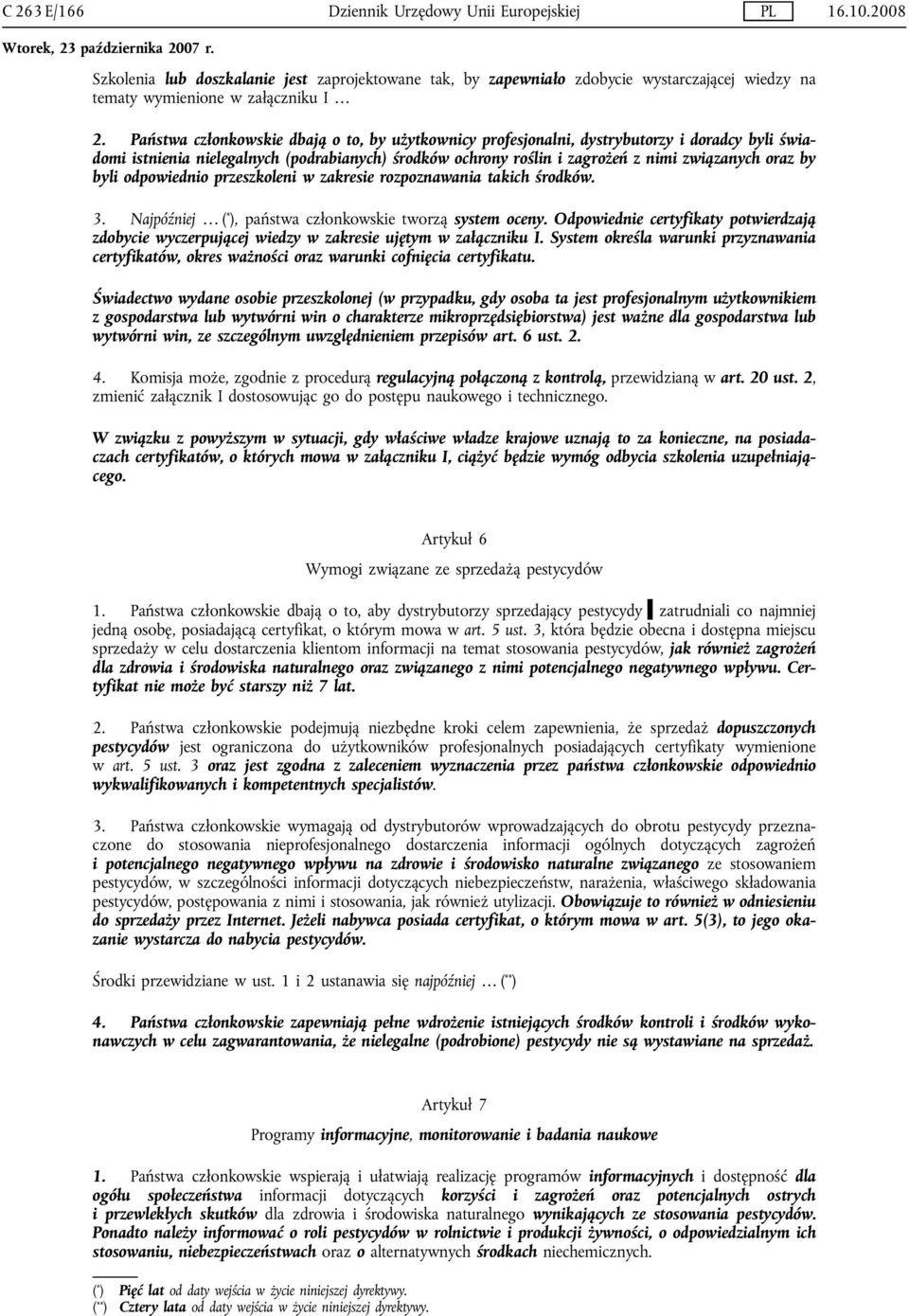 byli odpowiednio przeszkoleni w zakresie rozpoznawania takich środków. 3. Najpóźniej ( * ), państwa członkowskie tworzą system oceny.