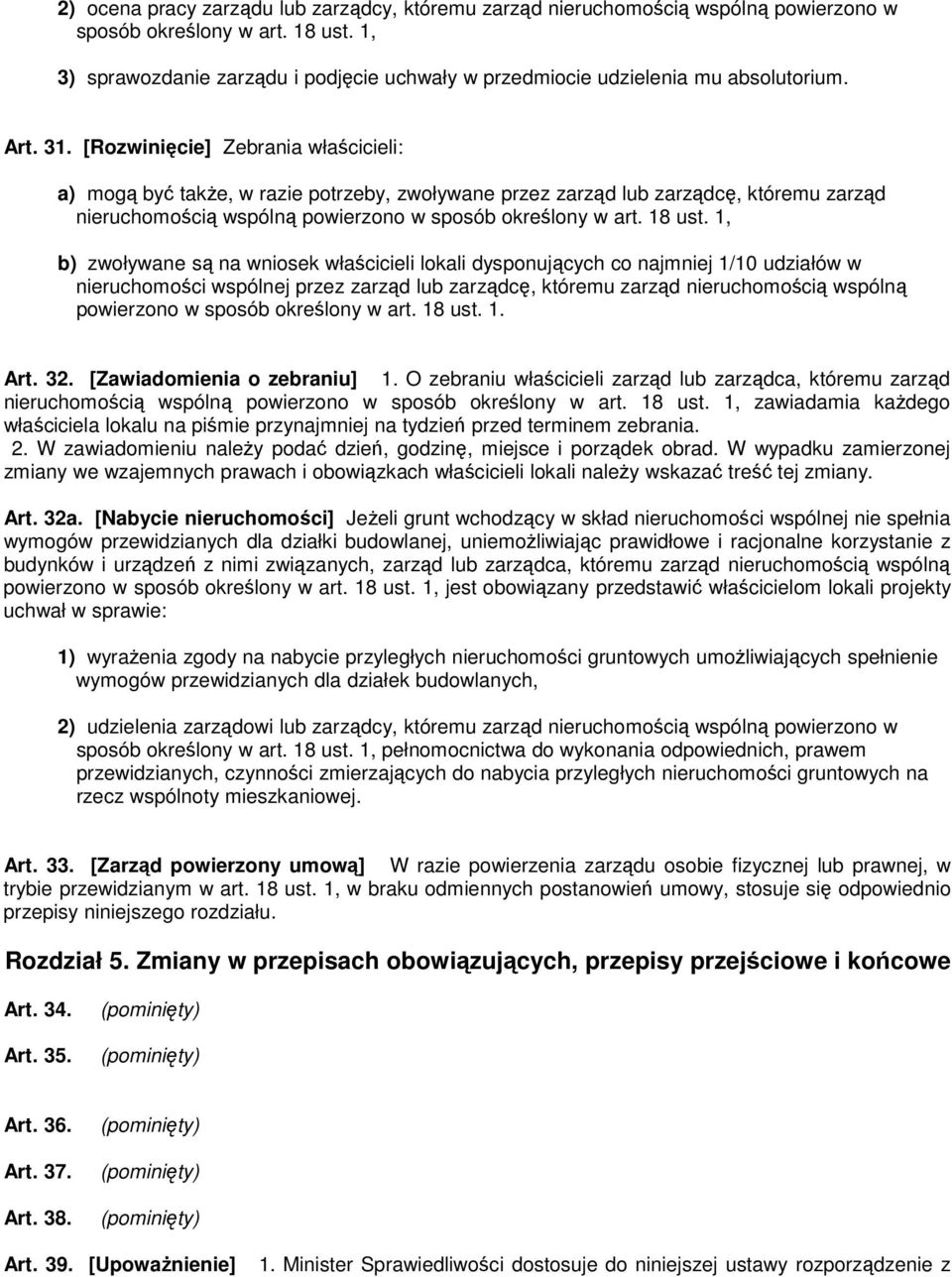 [Rozwinięcie] Zebrania właścicieli: a) mogą być także, w razie potrzeby, zwoływane przez zarząd lub zarządcę, któremu zarząd nieruchomością wspólną powierzono w sposób określony w art. 18 ust.