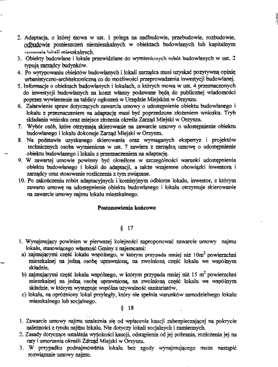 Po wytypowaniu obiektów budowlanych i lokali zarządca musi uzyskać pozytywną opinię urbanistyczno-architektoniczną co do możliwości przeprowadzenia inwestycji budowlanej. 5.