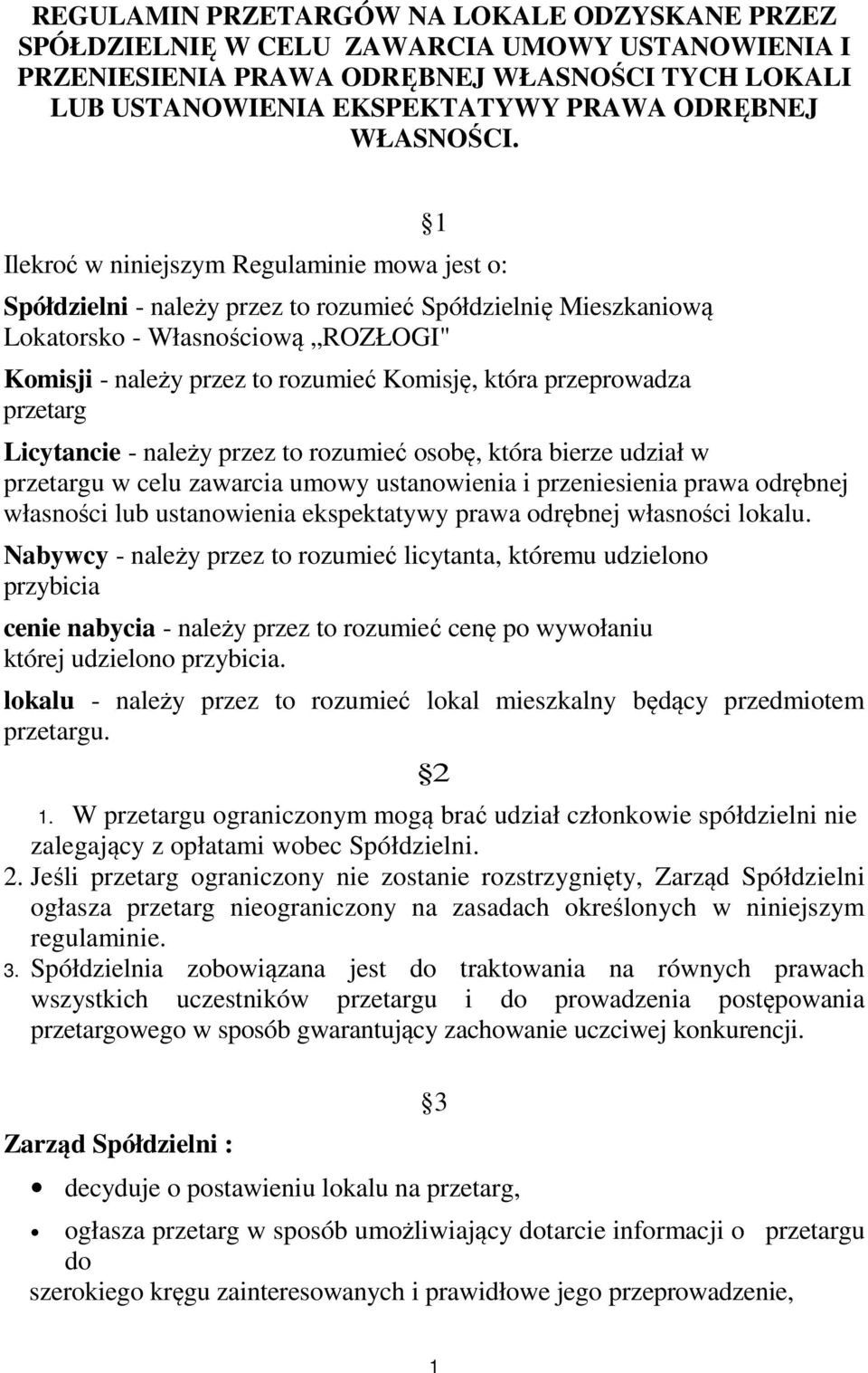 1 Ilekroć w niniejszym Regulaminie mowa jest o: Spółdzielni - należy przez to rozumieć Spółdzielnię Mieszkaniową Lokatorsko - Własnościową ROZŁOGI" Komisji - należy przez to rozumieć Komisję, która