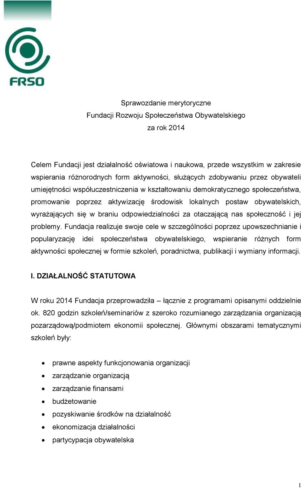 obywatelskich, wyrażających się w braniu odpowiedzialności za otaczającą nas społeczność i jej problemy.