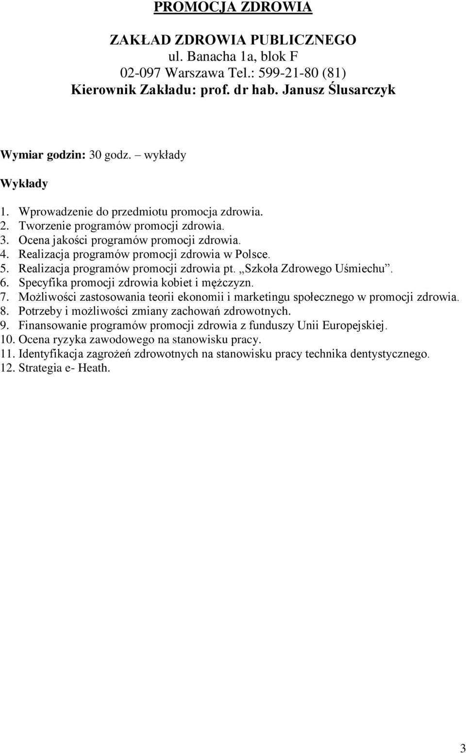 Realizacja programów promocji zdrowia pt. Szkoła Zdrowego Uśmiechu. 6. Specyfika promocji zdrowia kobiet i mężczyzn. 7.