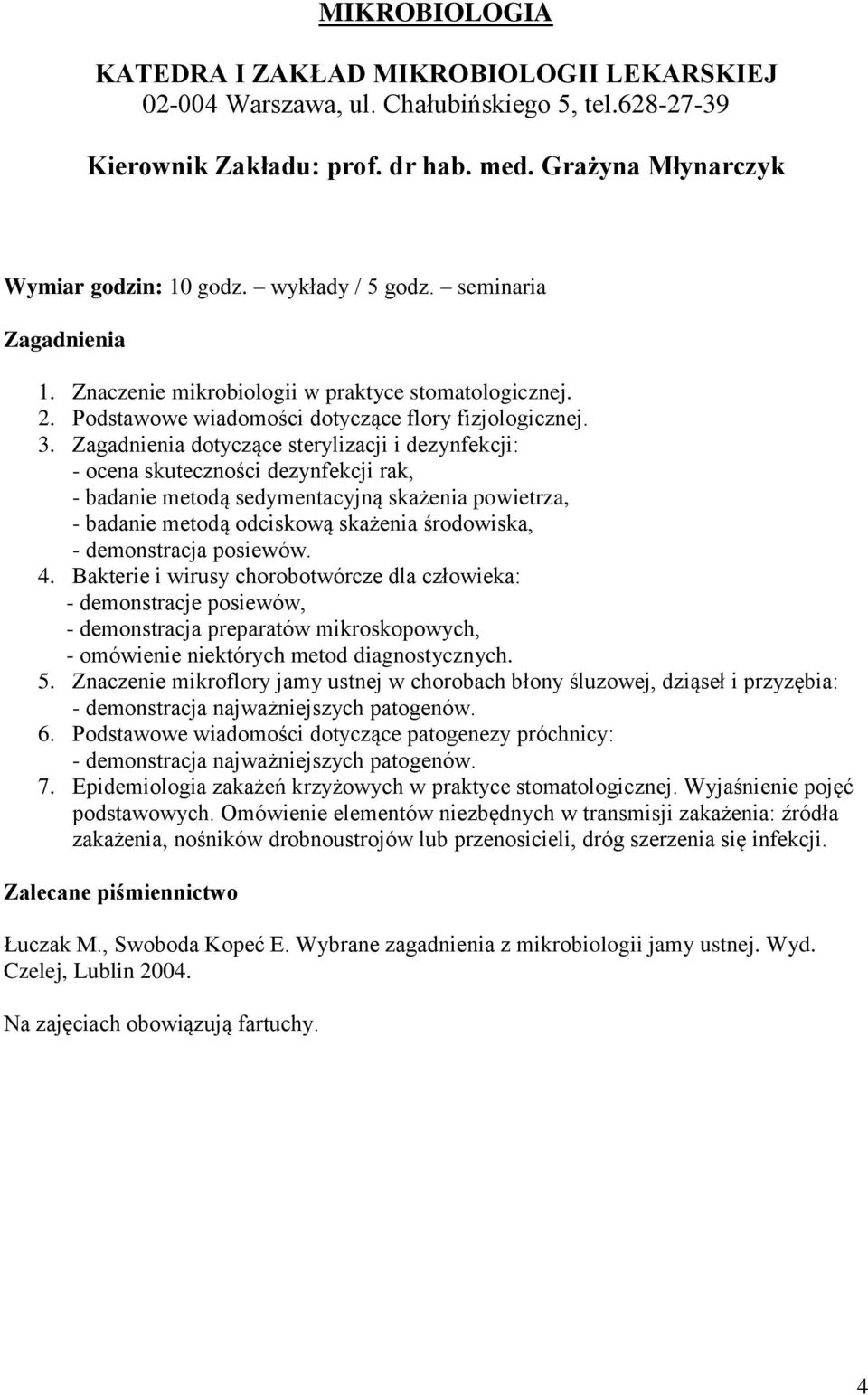 Zagadnienia dotyczące sterylizacji i dezynfekcji: - ocena skuteczności dezynfekcji rak, - badanie metodą sedymentacyjną skażenia powietrza, - badanie metodą odciskową skażenia środowiska, -
