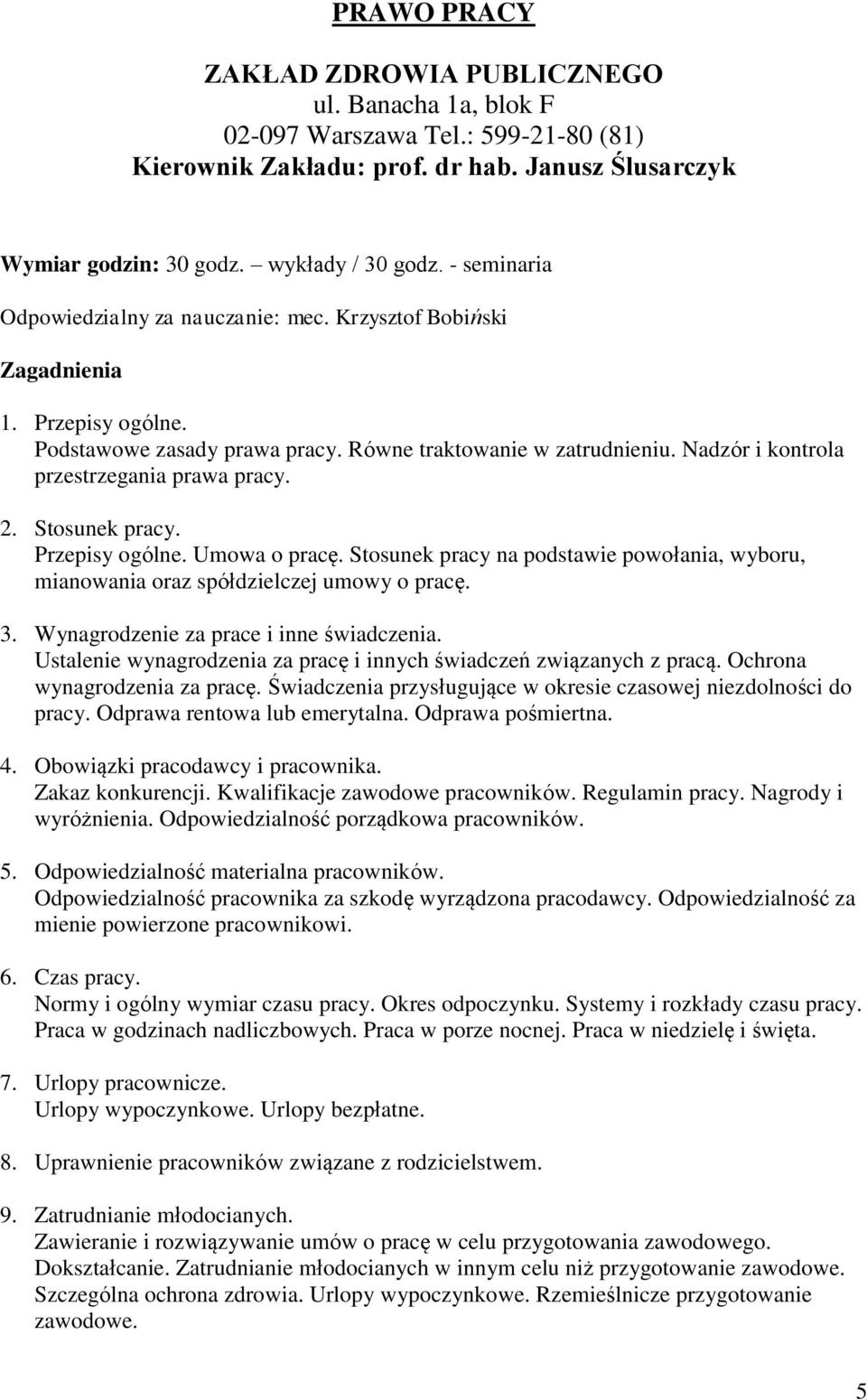 Nadzór i kontrola przestrzegania prawa pracy. 2. Stosunek pracy. Przepisy ogólne. Umowa o pracę. Stosunek pracy na podstawie powołania, wyboru, mianowania oraz spółdzielczej umowy o pracę. 3.