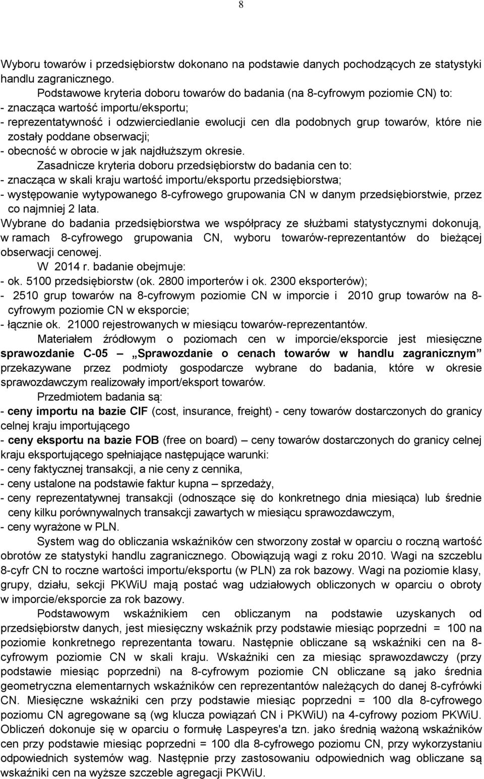 które nie zostały poddane obserwacji; - obecność w obrocie w jak najdłuższym okresie.