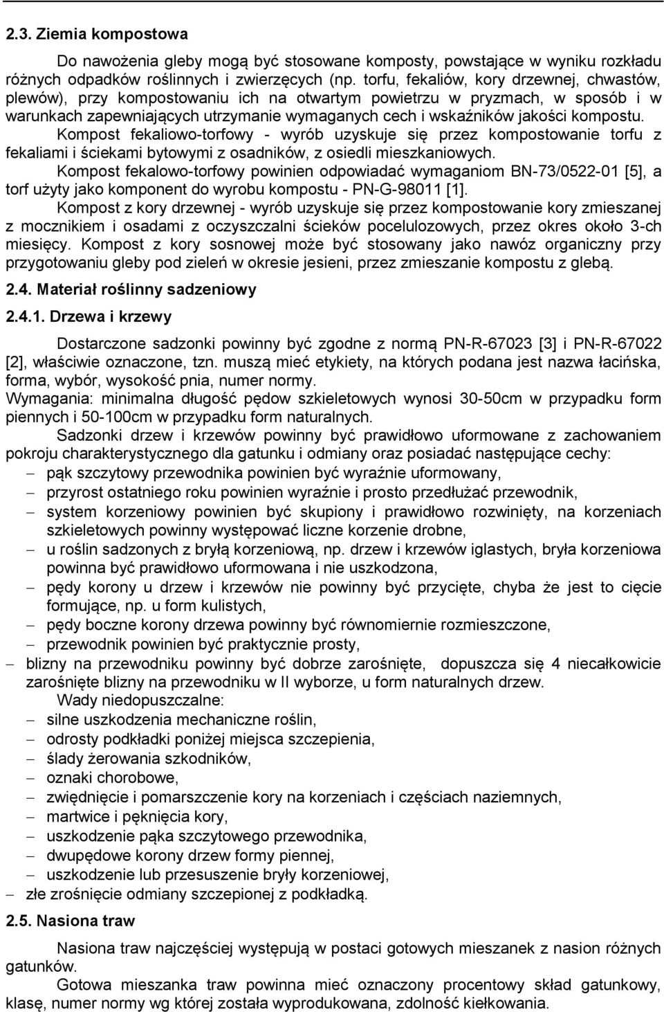 kompostu. Kompost fekaliowo-torfowy - wyrób uzyskuje się przez kompostowanie torfu z fekaliami i ściekami bytowymi z osadników, z osiedli mieszkaniowych.