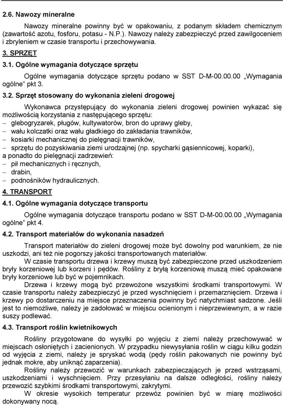 Ogólne wymagania dotyczące sprzętu Ogólne wymagania dotyczące sprzętu podano w SST D-M-00.00.00 Wymagania ogólne pkt 3. 3.2.