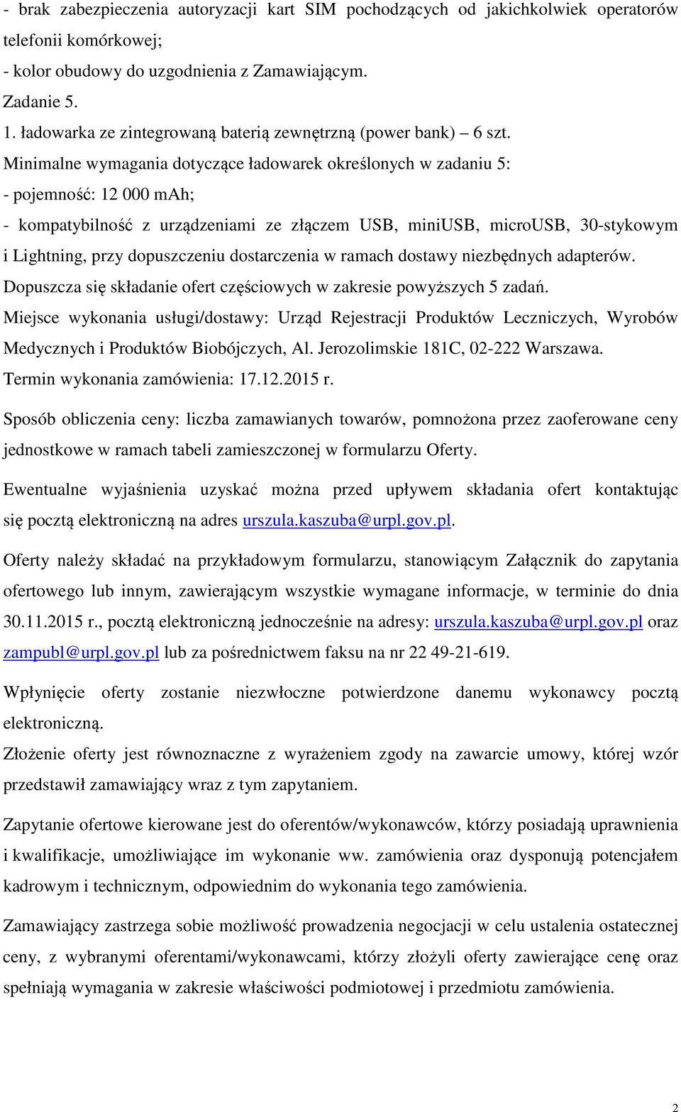 Minimalne wymagania dotyczące ładowarek określonych w zadaniu 5: - pojemność: 12 000 mah; - kompatybilność z urządzeniami ze złączem USB, miniusb, microusb, 30-stykowym i Lightning, przy dopuszczeniu