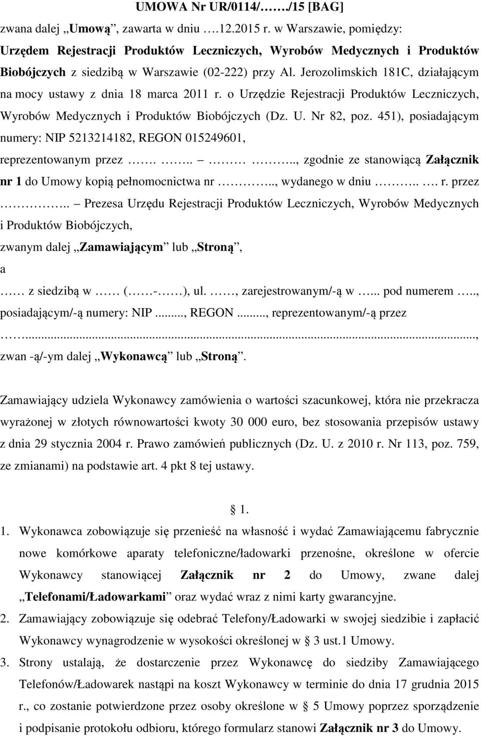 Jerozolimskich 181C, działającym na mocy ustawy z dnia 18 marca 2011 r. o Urzędzie Rejestracji Produktów Leczniczych, Wyrobów Medycznych i Produktów Biobójczych (Dz. U. Nr 82, poz.