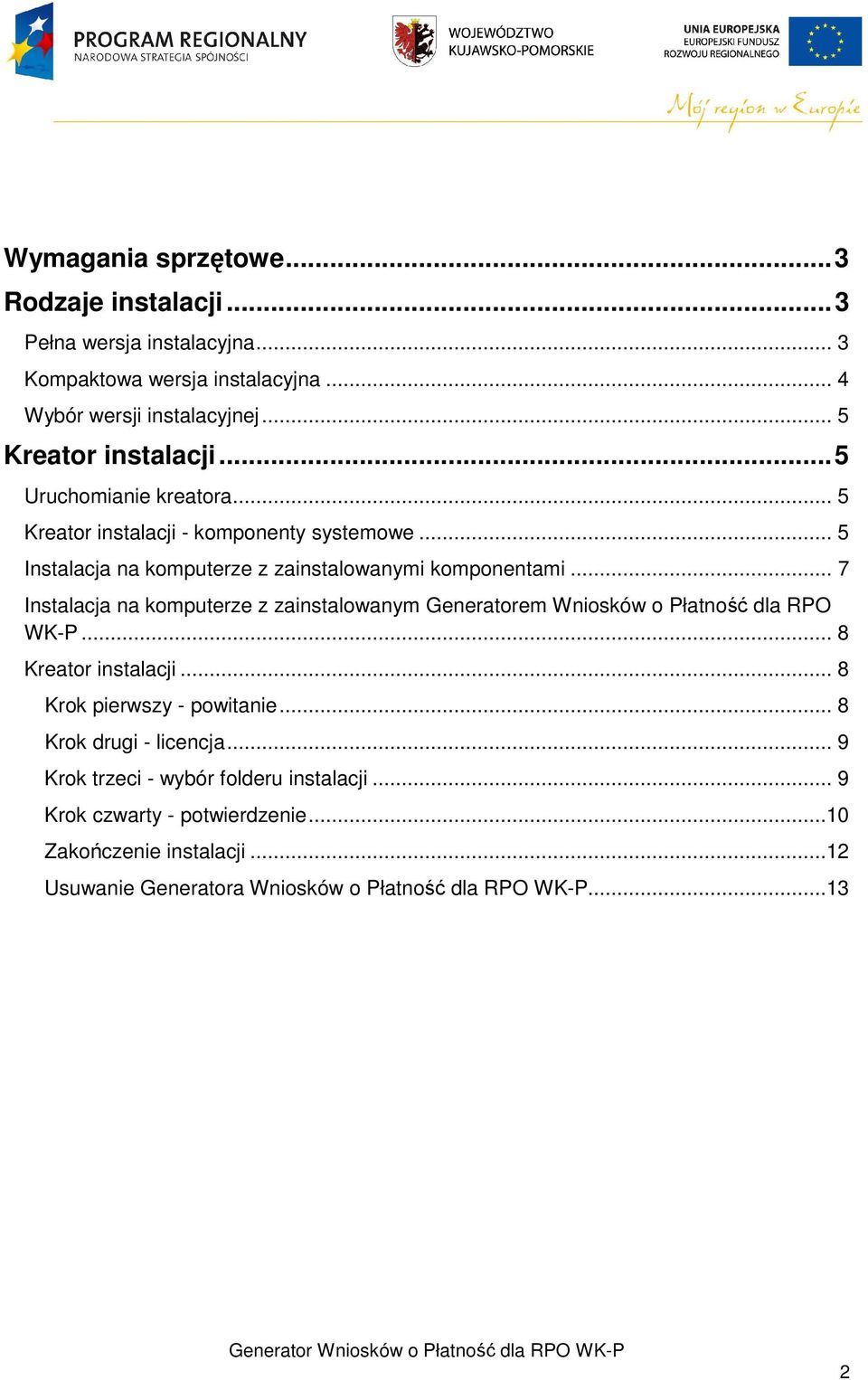 .. 7 Instalacja na komputerze z zainstalowanym Generatorem Wniosków o Płatność dla RPO WK-P... 8 Kreator instalacji... 8 Krok pierwszy - powitanie.