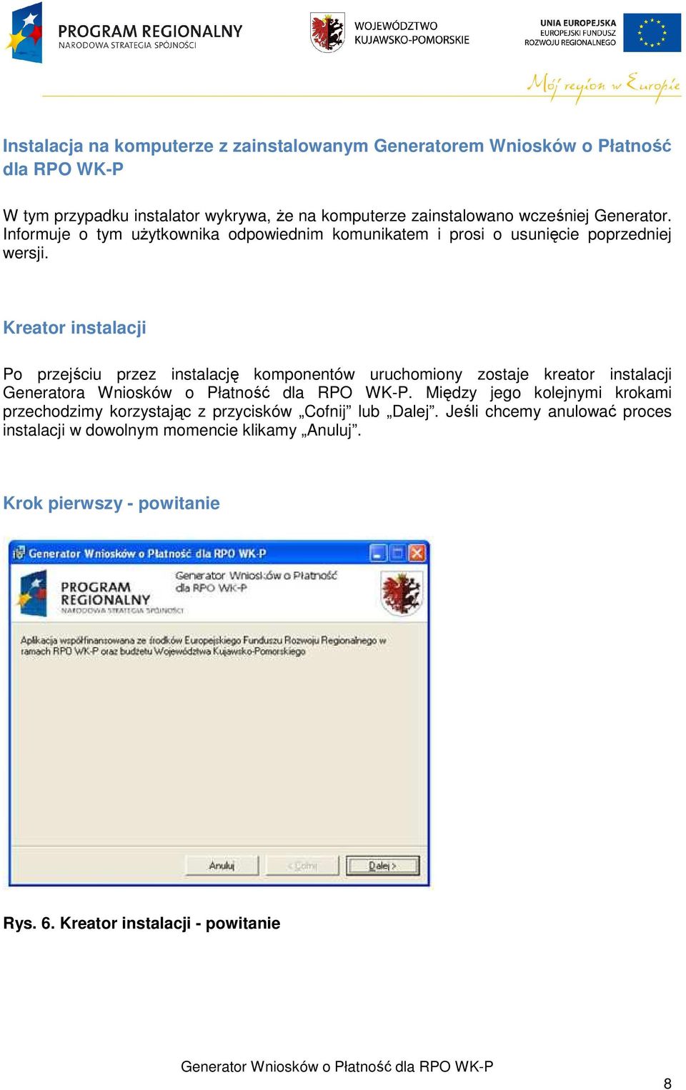 Kreator instalacji Po przejściu przez instalację komponentów uruchomiony zostaje kreator instalacji Generatora Wniosków o Płatność dla RPO WK-P.