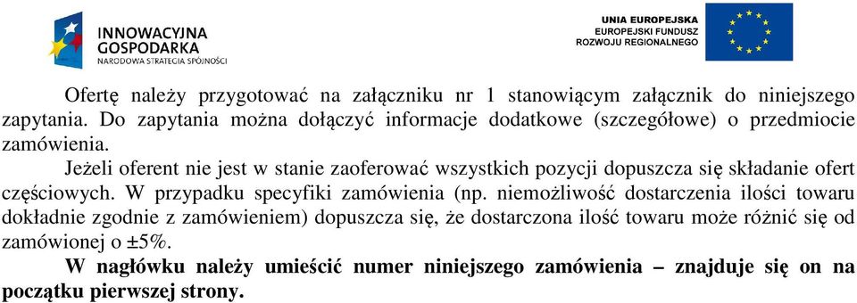 Jeżeli oferent nie jest w stanie zaoferować wszystkich pozycji dopuszcza się składanie ofert częściowych. W przypadku specyfiki zamówienia (np.