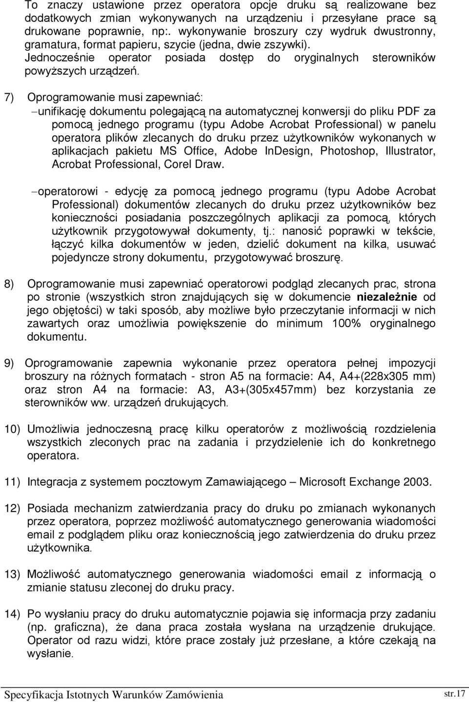 7) Oprogramowanie musi zapewniać: unifikację dokumentu polegającą na automatycznej konwersji do pliku PDF za pomocą jednego programu (typu Adobe Acrobat Professional) w panelu operatora plików