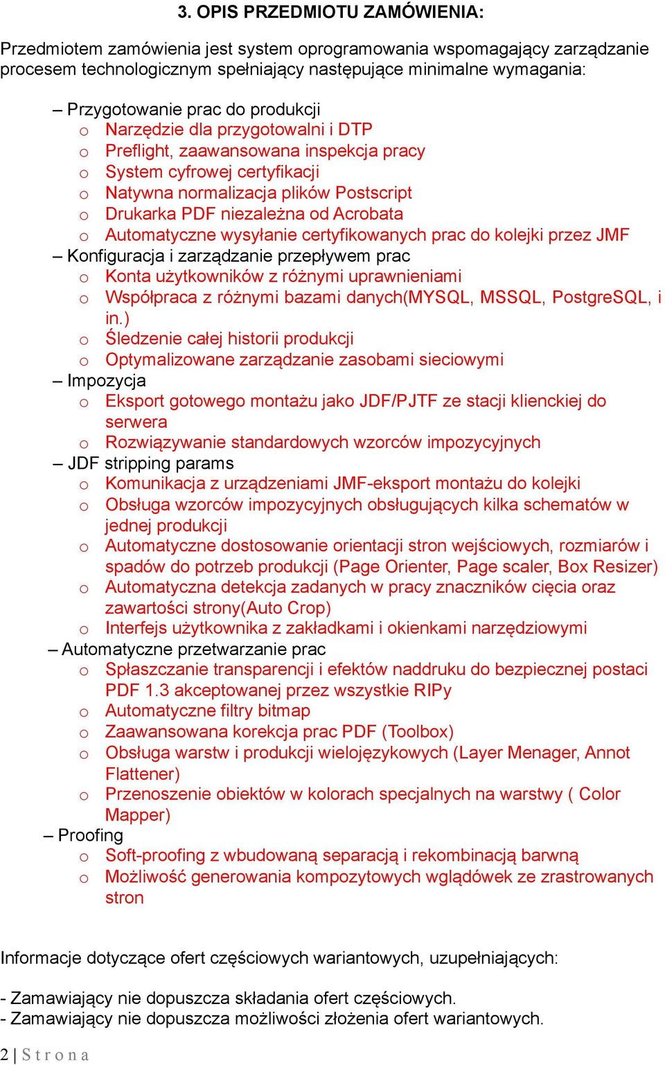 Automatyczne wysyłanie certyfikowanych prac do kolejki przez JMF Konfiguracja i zarządzanie przepływem prac o Konta użytkowników z różnymi uprawnieniami o Współpraca z różnymi bazami danych(mysql,