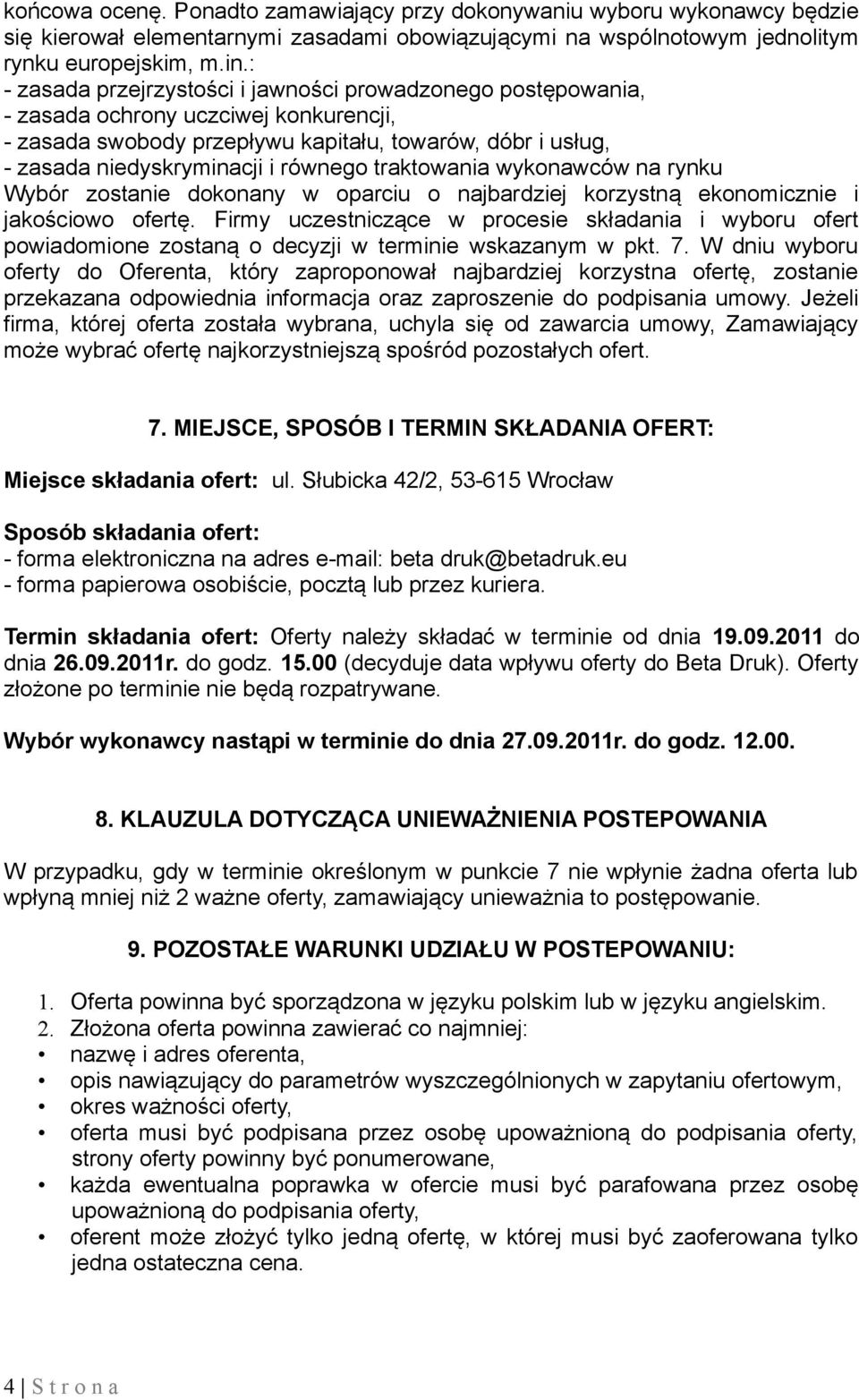 traktowania wykonawców na rynku Wybór zostanie dokonany w oparciu o najbardziej korzystną ekonomicznie i jakościowo ofertę.