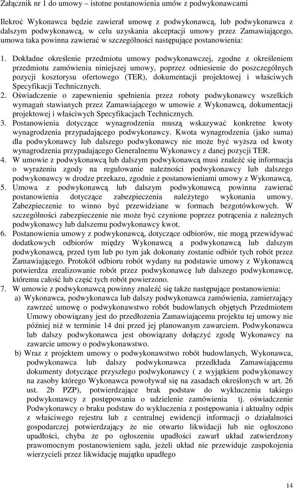 Dokładne określenie przedmiotu umowy podwykonawczej, zgodne z określeniem przedmiotu zamówienia niniejszej umowy, poprzez odniesienie do poszczególnych pozycji kosztorysu ofertowego (TER),