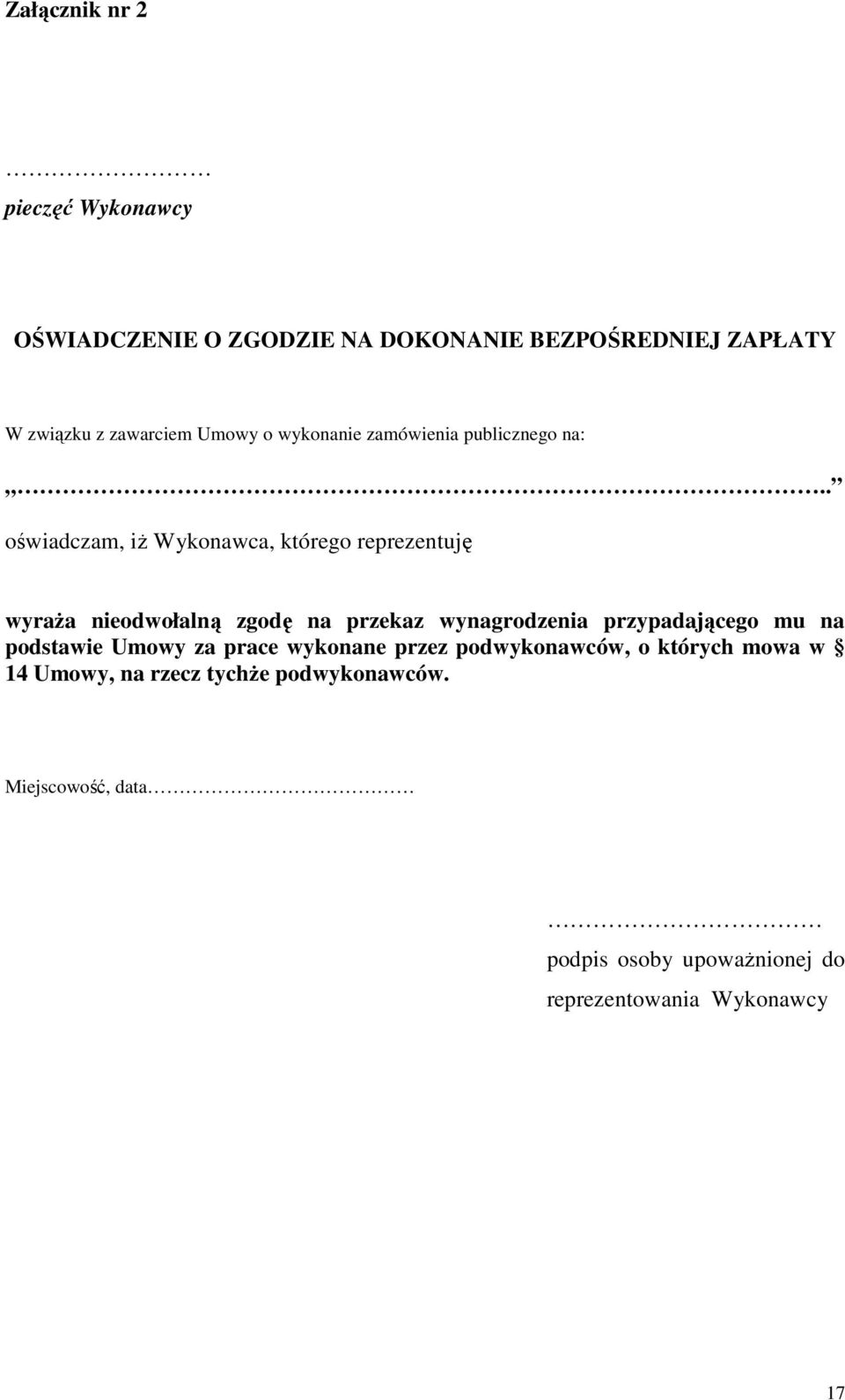 . oświadczam, iŝ Wykonawca, którego reprezentuję wyraŝa nieodwołalną zgodę na przekaz wynagrodzenia przypadającego