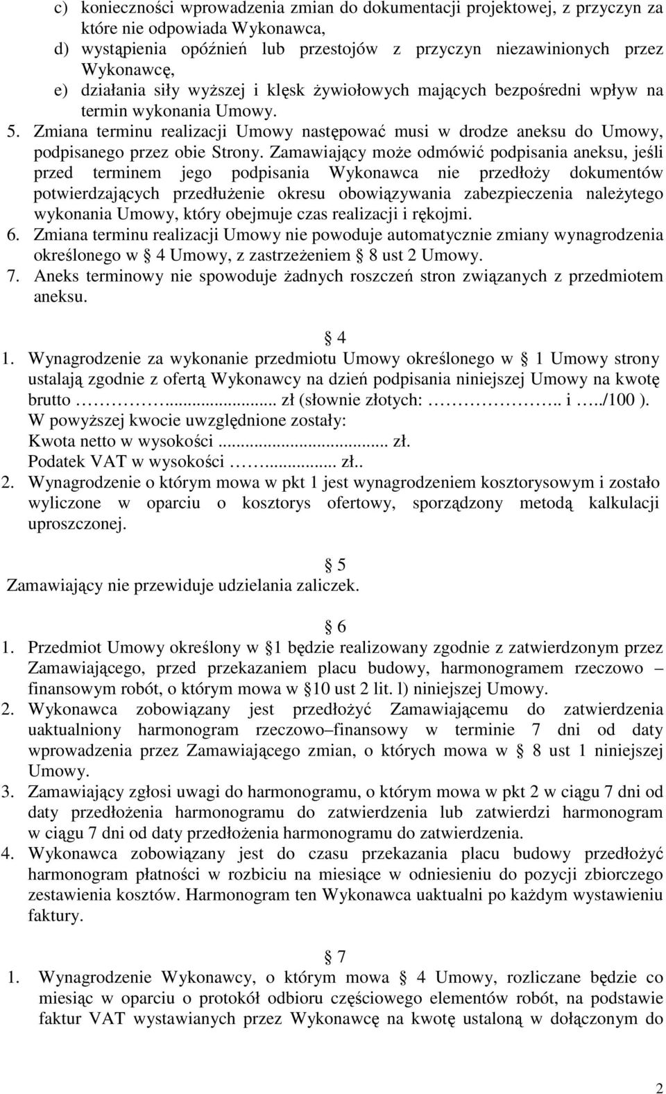 Zmiana terminu realizacji Umowy następować musi w drodze aneksu do Umowy, podpisanego przez obie Strony.