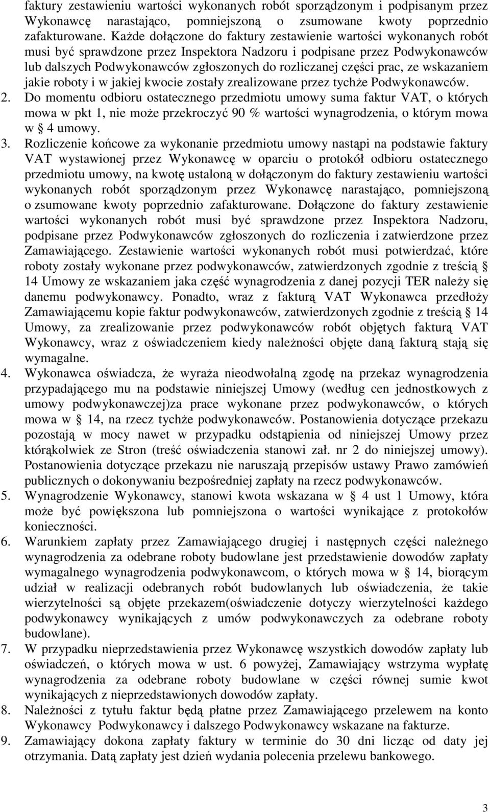 części prac, ze wskazaniem jakie roboty i w jakiej kwocie zostały zrealizowane przez tychŝe Podwykonawców. 2.