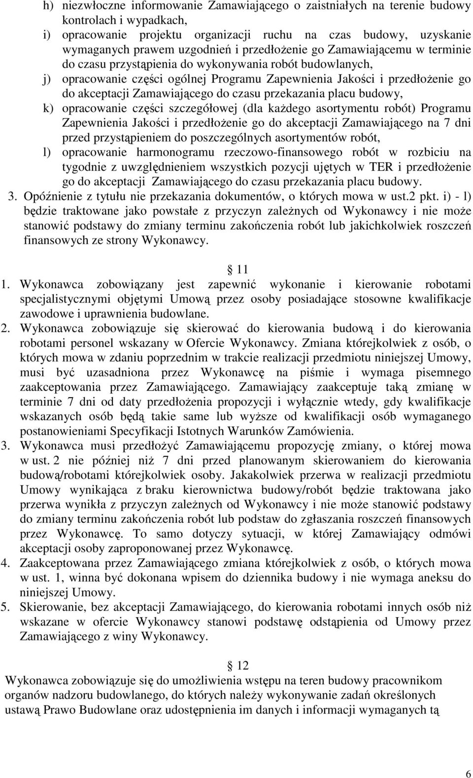 Zamawiającego do czasu przekazania placu budowy, k) opracowanie części szczegółowej (dla kaŝdego asortymentu robót) Programu Zapewnienia Jakości i przedłoŝenie go do akceptacji Zamawiającego na 7 dni