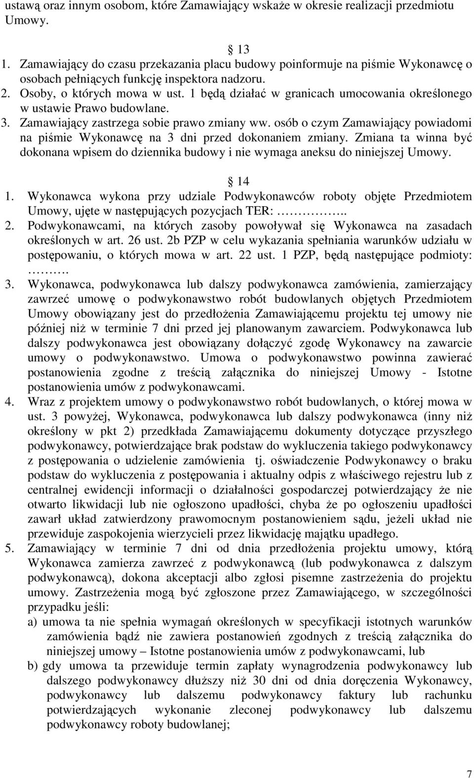 1 będą działać w granicach umocowania określonego w ustawie Prawo budowlane. 3. Zamawiający zastrzega sobie prawo zmiany ww.