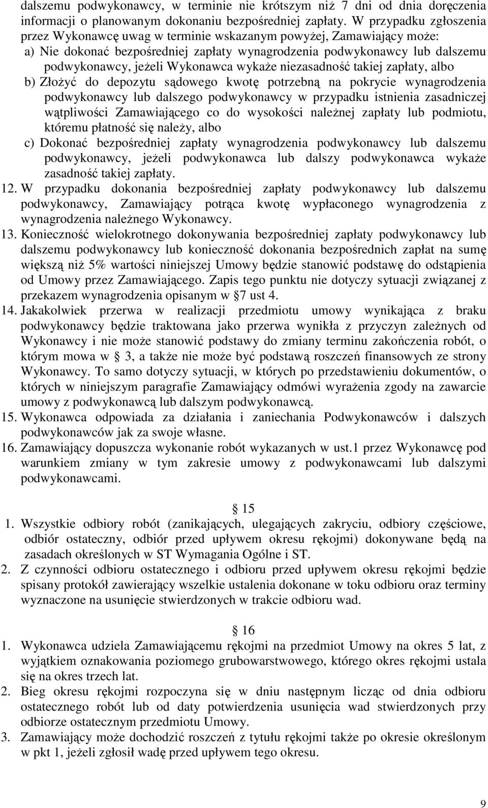 wykaŝe niezasadność takiej zapłaty, albo b) ZłoŜyć do depozytu sądowego kwotę potrzebną na pokrycie wynagrodzenia podwykonawcy lub dalszego podwykonawcy w przypadku istnienia zasadniczej wątpliwości