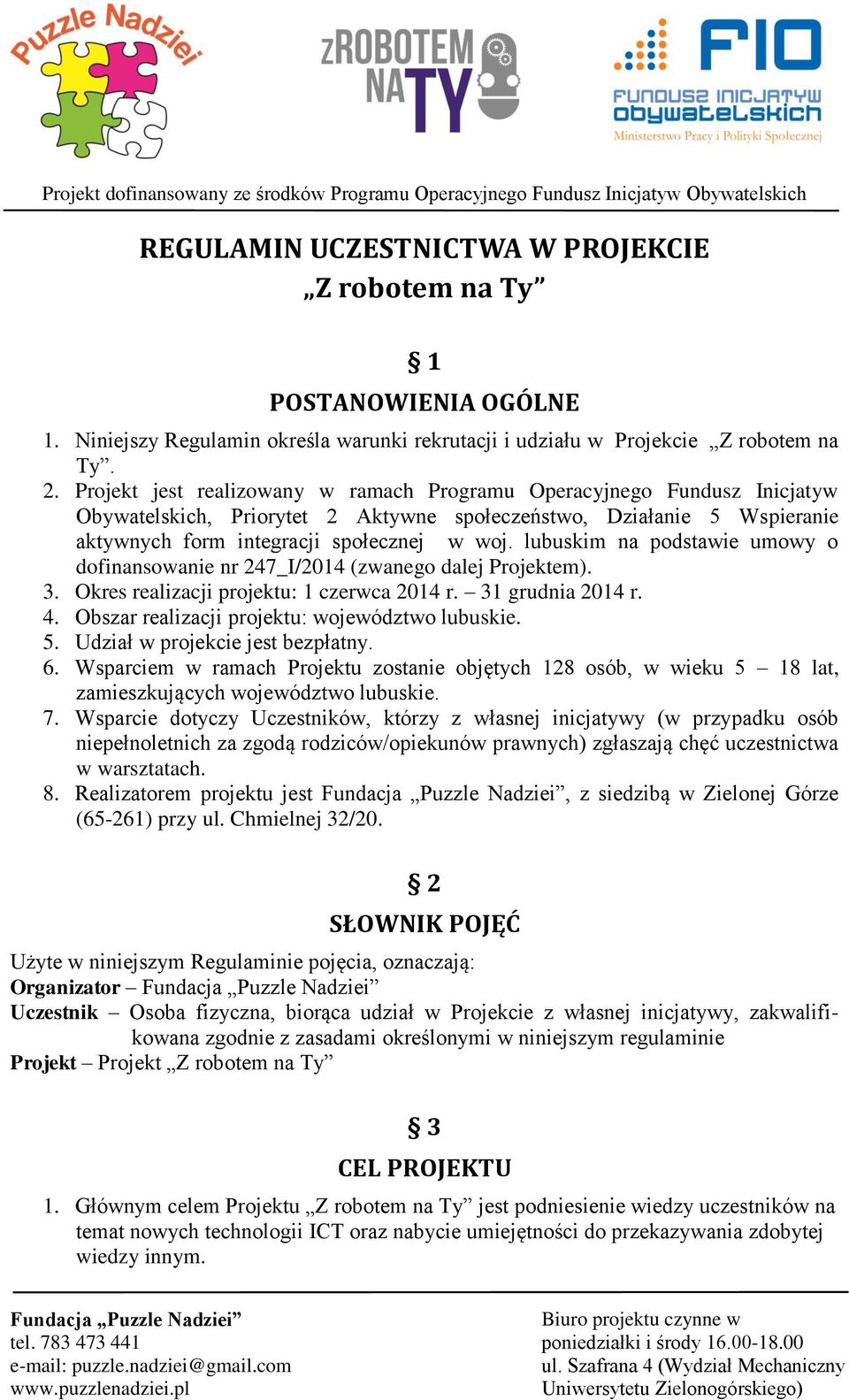 lubuskim na podstawie umowy o dofinansowanie nr 247_I/2014 (zwanego dalej Projektem). 3. Okres realizacji projektu: 1 czerwca 2014 r. 31 grudnia 2014 r. 4.