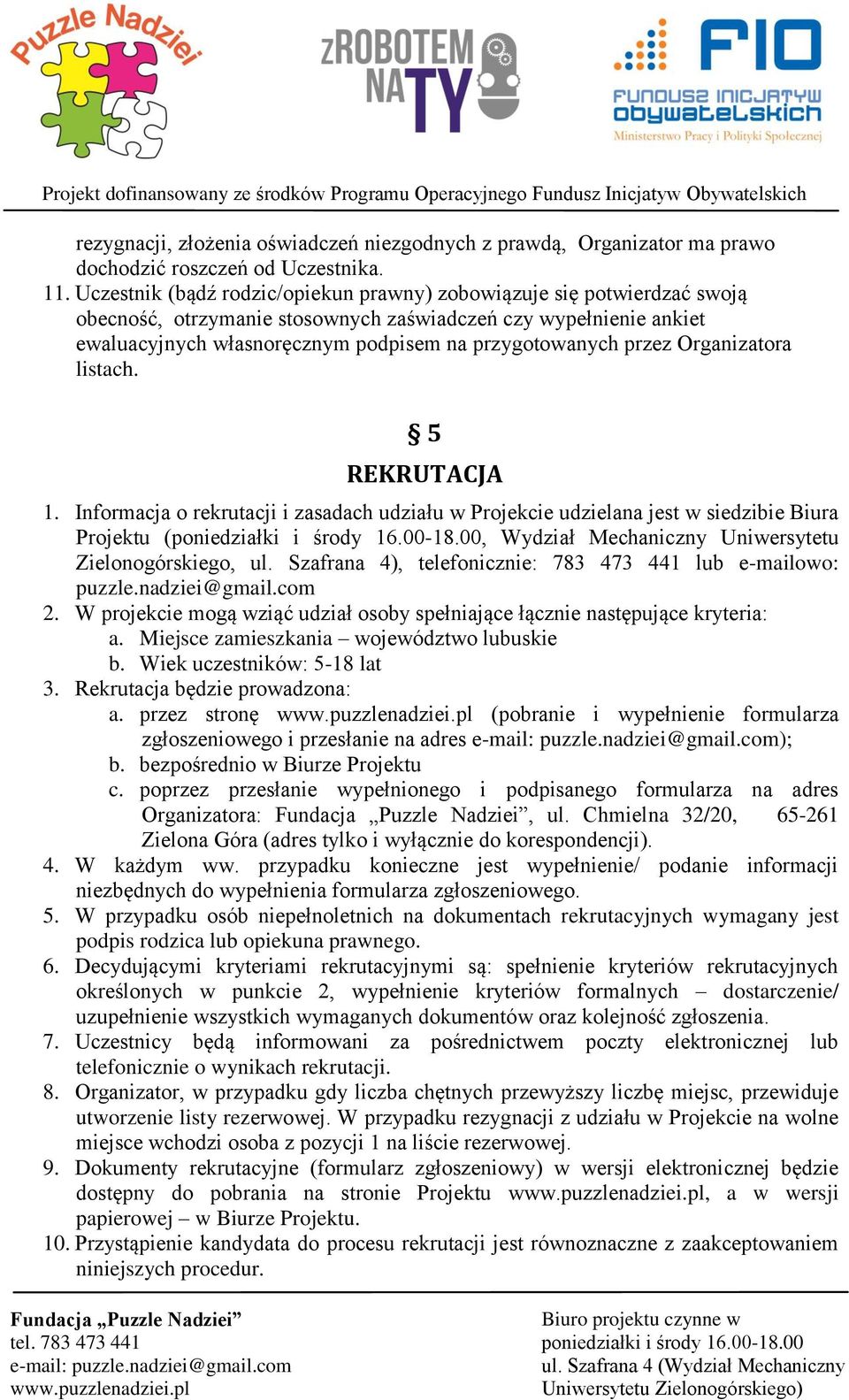 przez Organizatora listach. 5 REKRUTACJA 1. Informacja o rekrutacji i zasadach udziału w Projekcie udzielana jest w siedzibie Biura Projektu (, Wydział Mechaniczny Uniwersytetu Zielonogórskiego, ul.