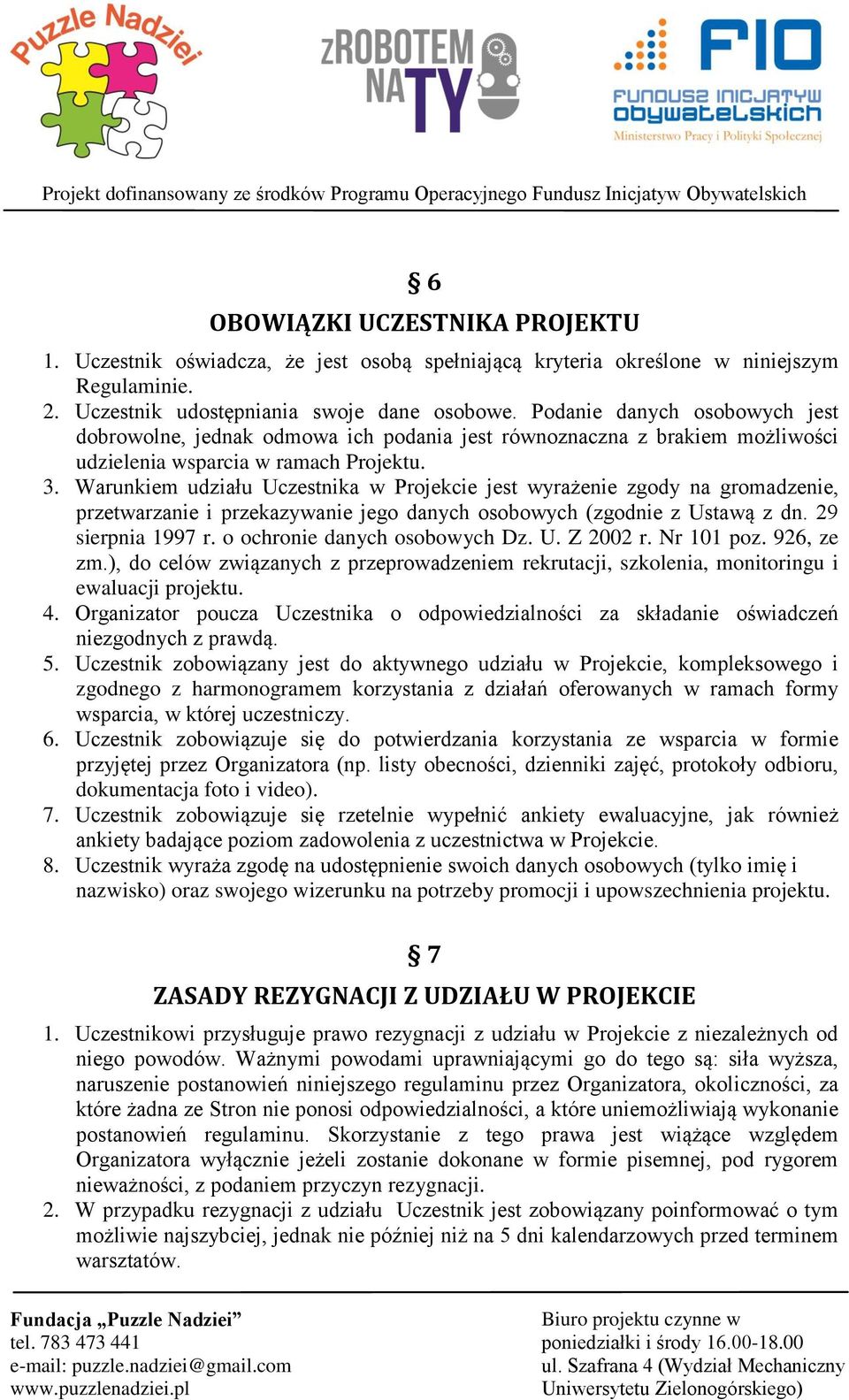 Warunkiem udziału Uczestnika w Projekcie jest wyrażenie zgody na gromadzenie, przetwarzanie i przekazywanie jego danych osobowych (zgodnie z Ustawą z dn. 29 sierpnia 1997 r.