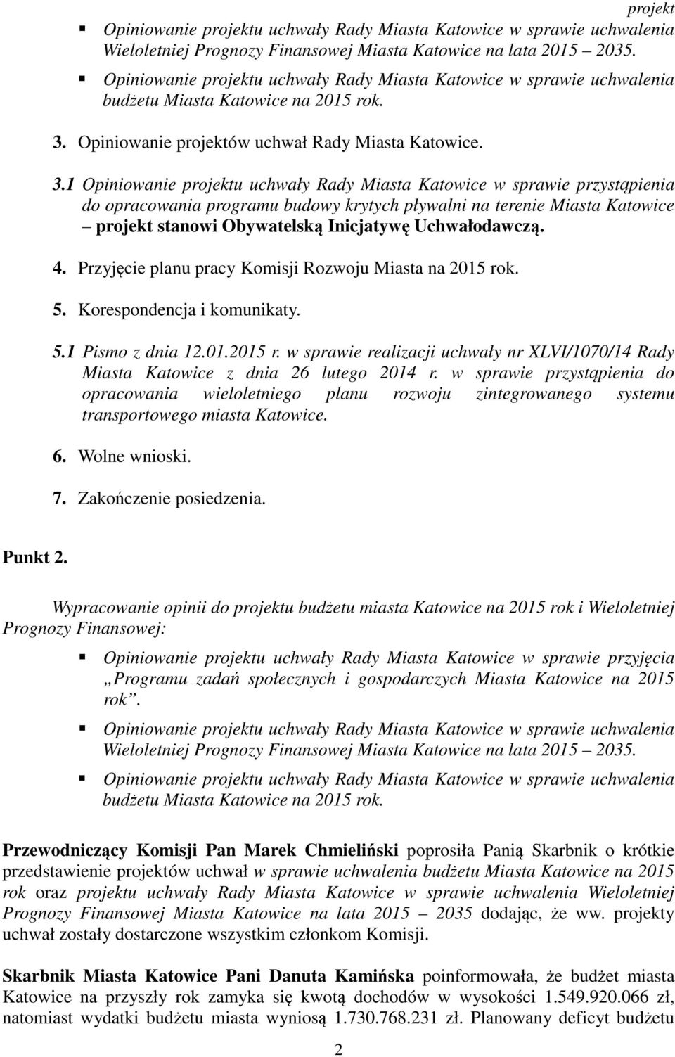 1 Opiniowanie projektu uchwały Rady Miasta Katowice w sprawie przystąpienia do opracowania programu budowy krytych pływalni na terenie Miasta Katowice projekt stanowi Obywatelską Inicjatywę