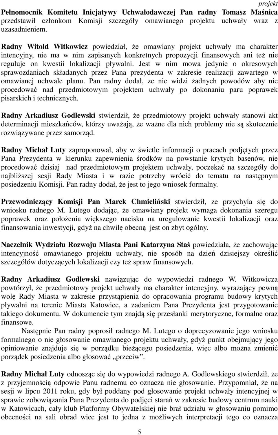 Jest w nim mowa jedynie o okresowych sprawozdaniach składanych przez Pana prezydenta w zakresie realizacji zawartego w omawianej uchwale planu.