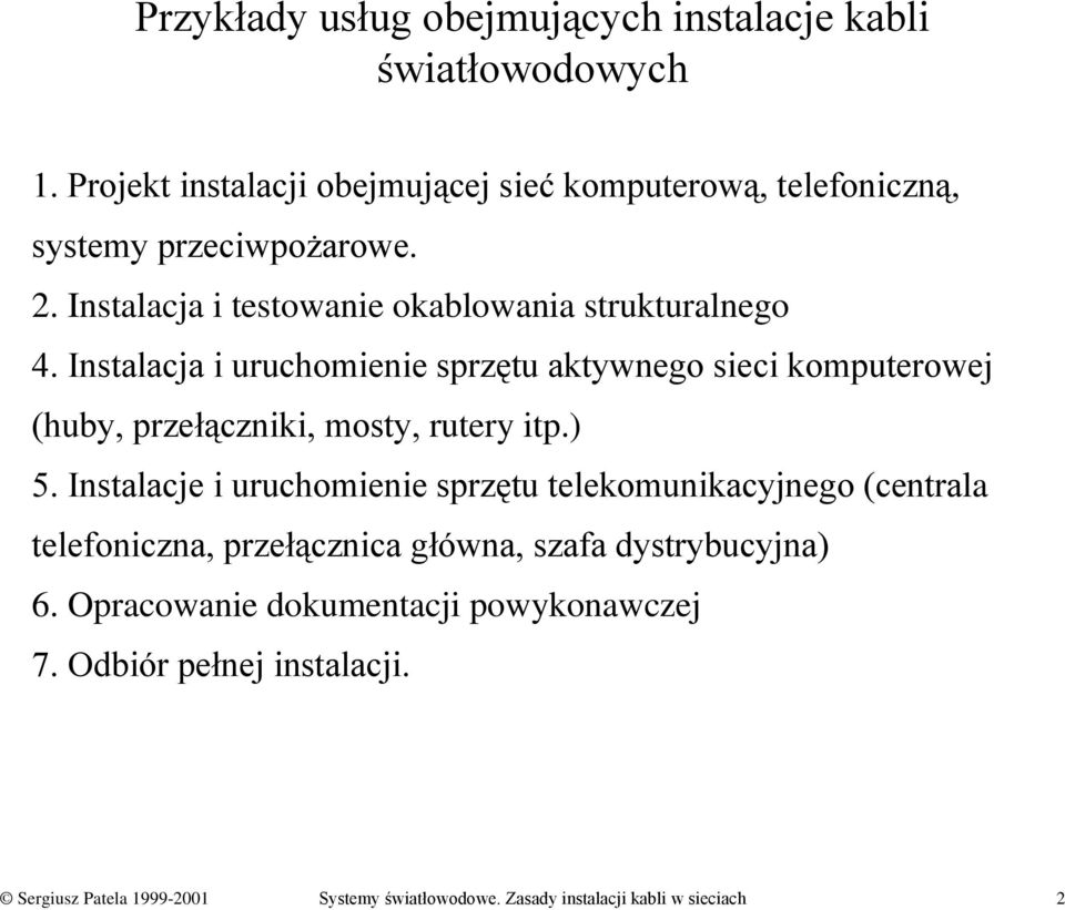 Instalacja i uruchomienie sprzętu aktywnego sieci komputerowej (huby, przełączniki, mosty, rutery itp.) 5.