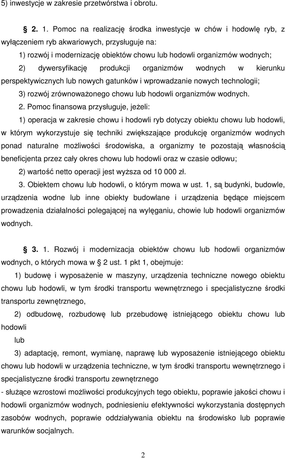 produkcji organizmów wodnych w kierunku perspektywicznych lub nowych gatunków i wprowadzanie nowych technologii; 3) rozwój zrównowaŝonego chowu lub hodowli organizmów wodnych. 2.