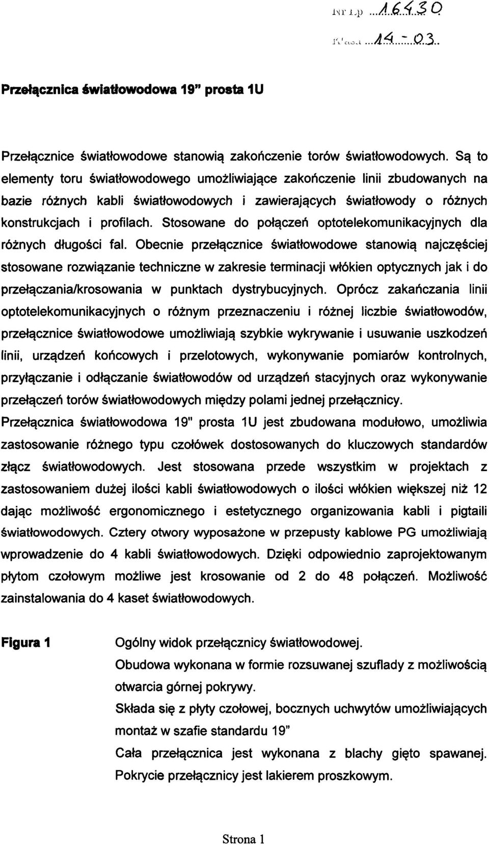 Stosowane do połączeń optotelekomunikacyjnych dla różnych długości fal.