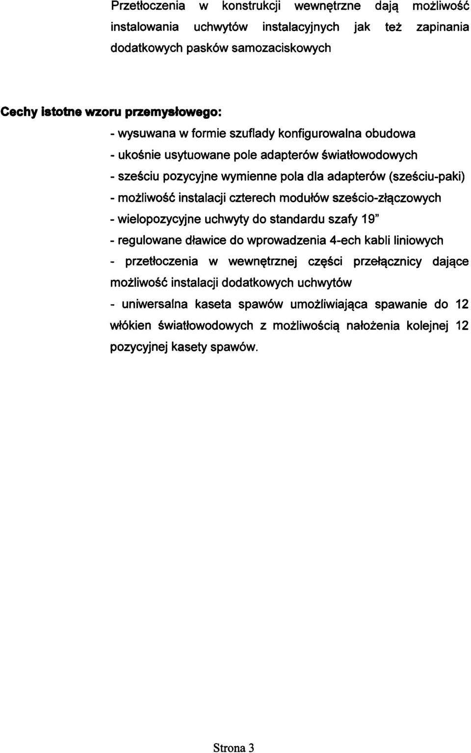 szafy 19 - regulowane dławice do wprowadzenia 4-ech kabli liniowych - przetłoczenia w wewnętrznej części przełącznicy dające możliwość instalacji