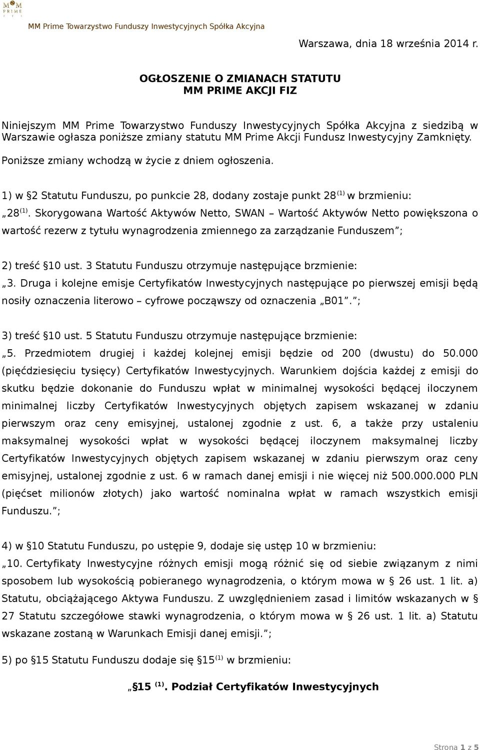 Inwestycyjny Zamknięty. Poniższe zmiany wchozą w życie z niem ogłoszenia. 1) w 2 Statutu Funuszu, po punkcie 28, oany zostaje punkt 28 (1) w brzmieniu: 28 (1).