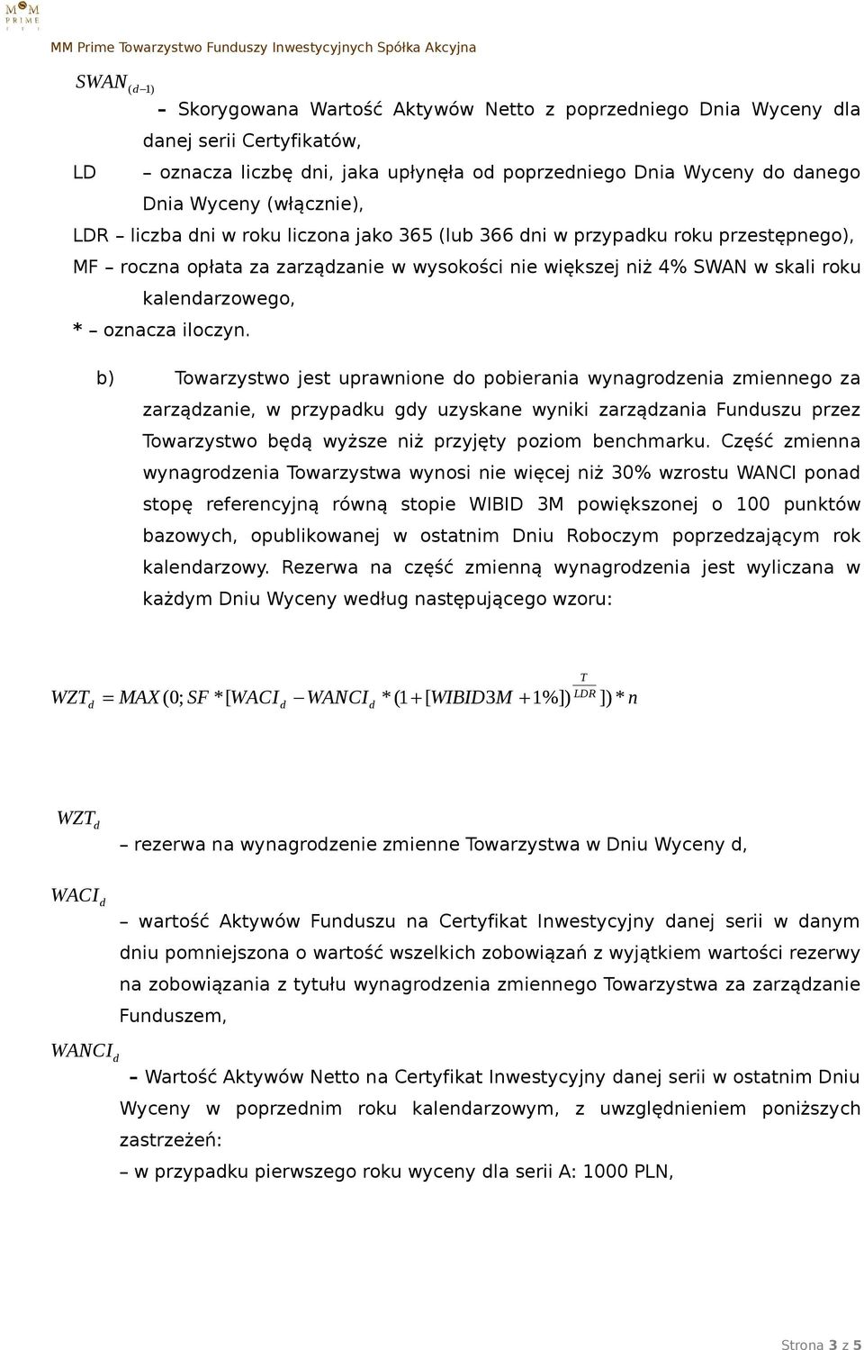 b) Towarzystwo jest uprawnione o pobierania wynagrozenia zmiennego za zarzązanie, w przypaku gy uzyskane wyniki zarzązania Funuszu przez Towarzystwo bęą wyższe niż przyjęty poziom benchmarku.