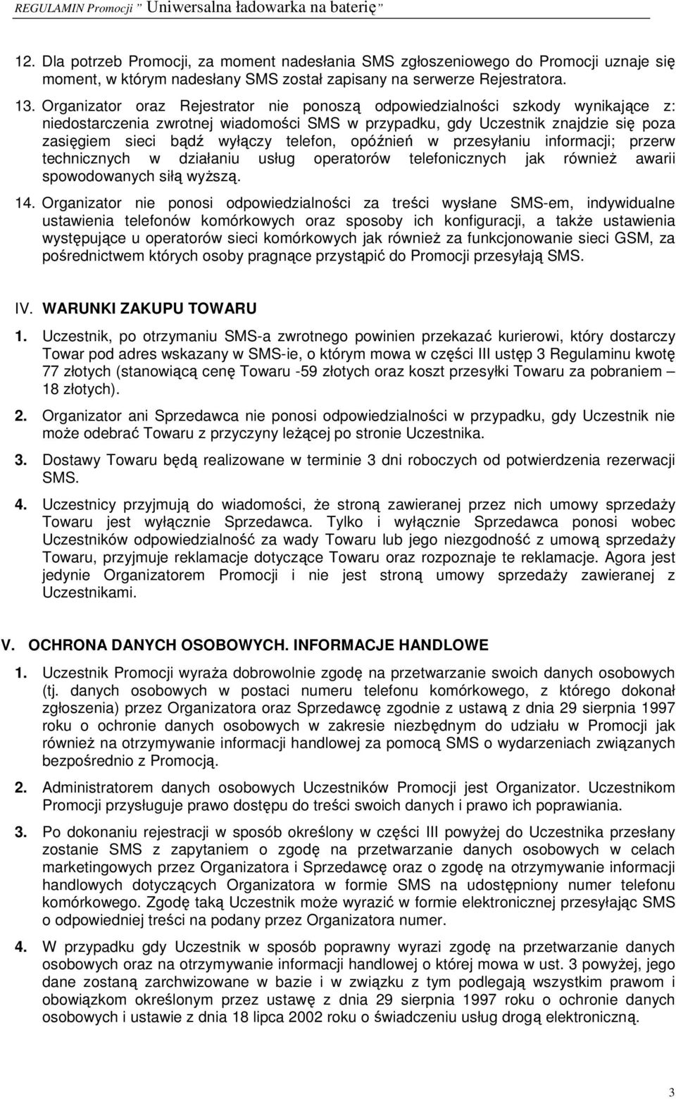 telefon, opóźnień w przesyłaniu informacji; przerw technicznych w działaniu usług operatorów telefonicznych jak równieŝ awarii spowodowanych siłą wyŝszą. 14.