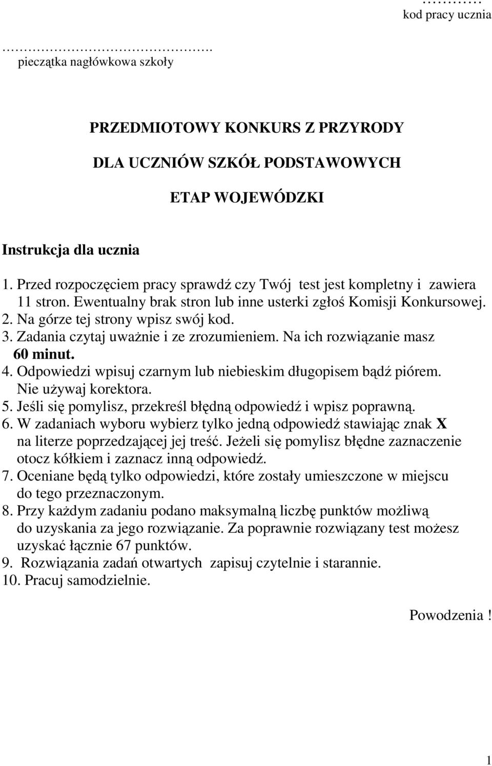 Zadania czytaj uważnie i ze zrozumieniem. Na ich rozwiązanie masz 60 minut. 4. Odpowiedzi wpisuj czarnym lub niebieskim długopisem bądź piórem. Nie używaj korektora. 5.