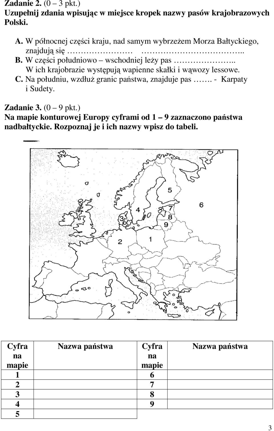 . W ich krajobrazie występują wapienne skałki i wąwozy lessowe. C. Na południu, wzdłuż granic państwa, znajduje pas. - Karpaty i Sudety.