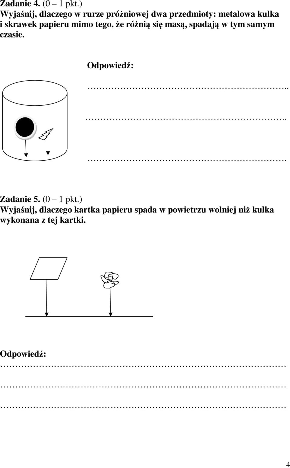 skrawek papieru mimo tego, że różnią się masą, spadają w tym samym czasie.