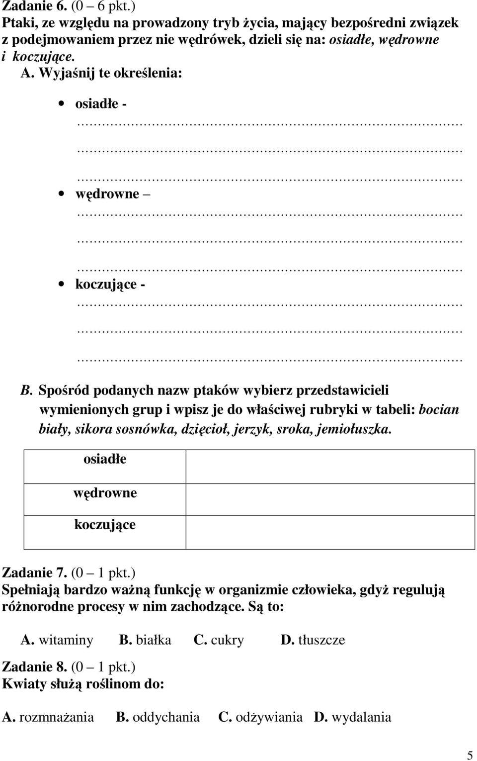 Spośród podanych nazw ptaków wybierz przedstawicieli wymienionych grup i wpisz je do właściwej rubryki w tabeli: bocian biały, sikora sosnówka, dzięcioł, jerzyk, sroka, jemiołuszka.