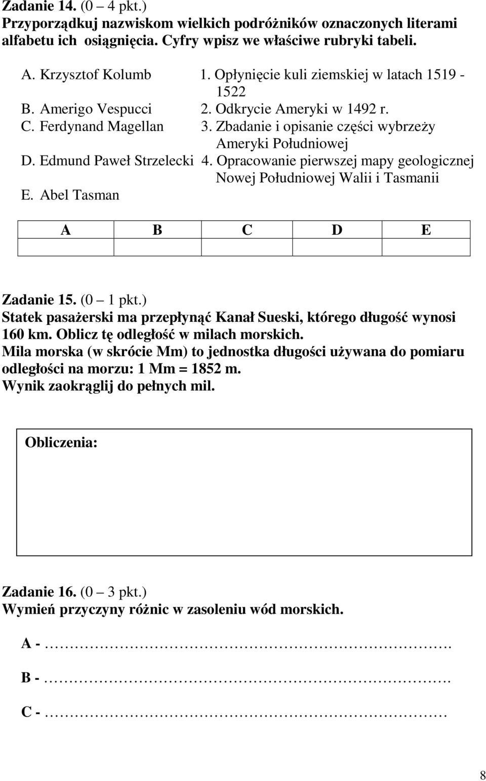 Edmund Paweł Strzelecki 4. Opracowanie pierwszej mapy geologicznej Nowej Południowej Walii i Tasmanii E. Abel Tasman A B C D E Zadanie 15. (0 1 pkt.