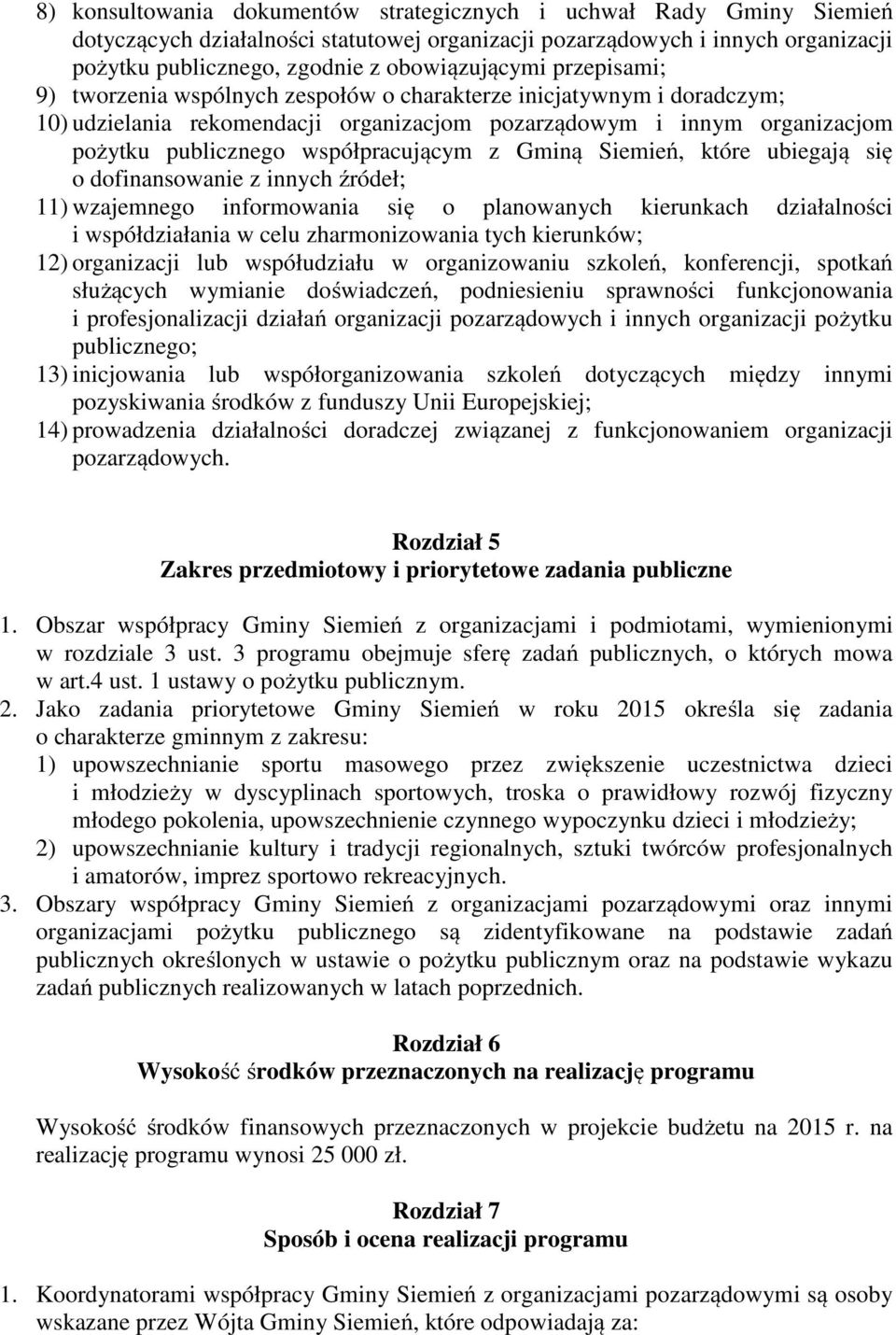 Gminą Siemień, które ubiegają się o dofinansowanie z innych źródeł; 11) wzajemnego informowania się o planowanych kierunkach działalności i współdziałania w celu zharmonizowania tych kierunków; 12)