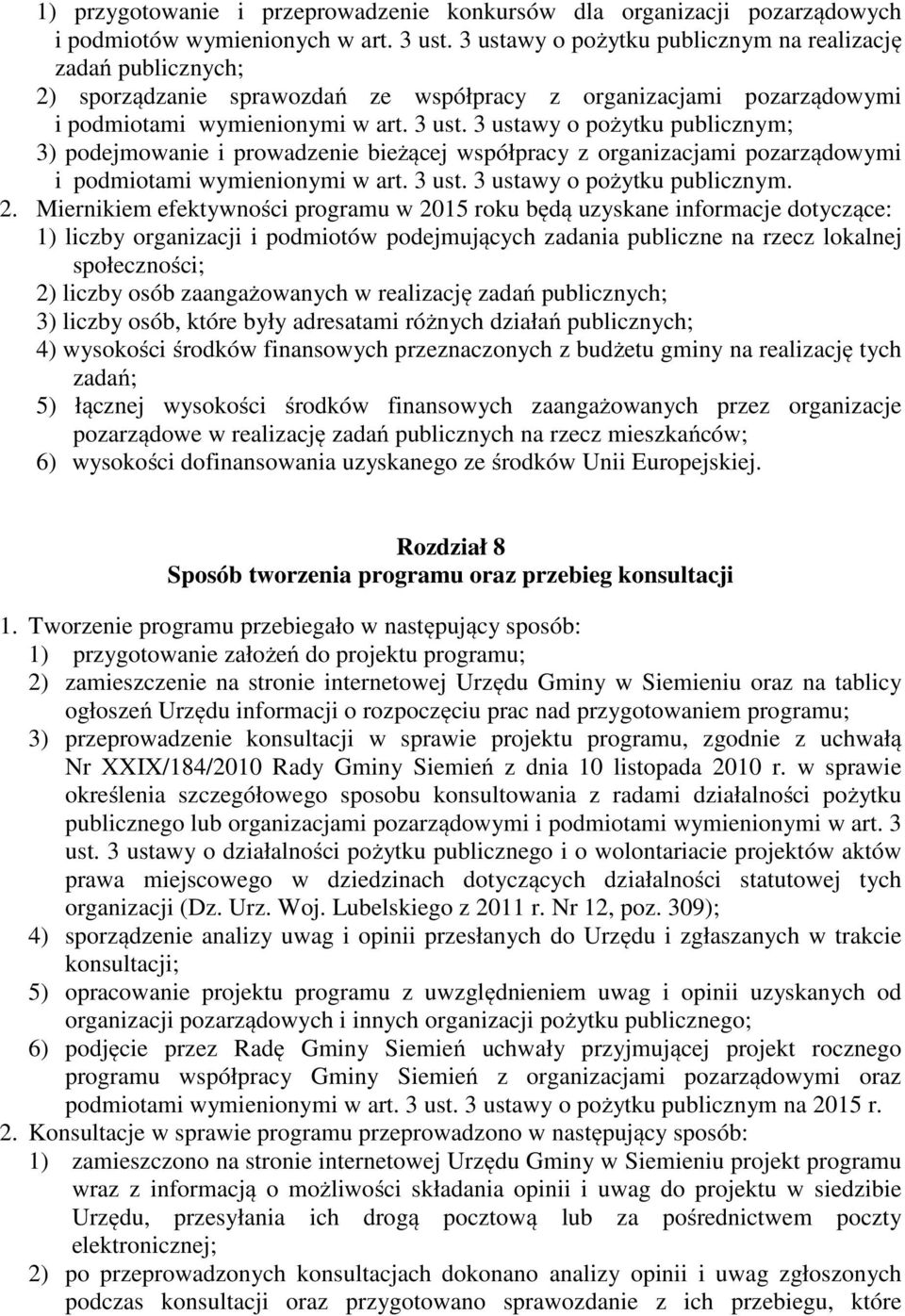 3 ustawy o pożytku publicznym; 3) podejmowanie i prowadzenie bieżącej współpracy z organizacjami pozarządowymi i podmiotami wymienionymi w art. 3 ust. 3 ustawy o pożytku publicznym. 2.