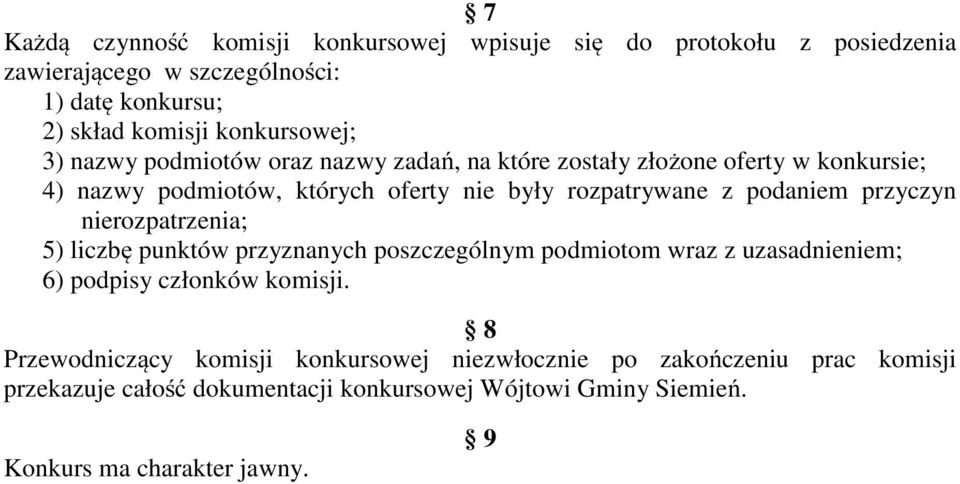 z podaniem przyczyn nierozpatrzenia; 5) liczbę punktów przyznanych poszczególnym podmiotom wraz z uzasadnieniem; 6) podpisy członków komisji.