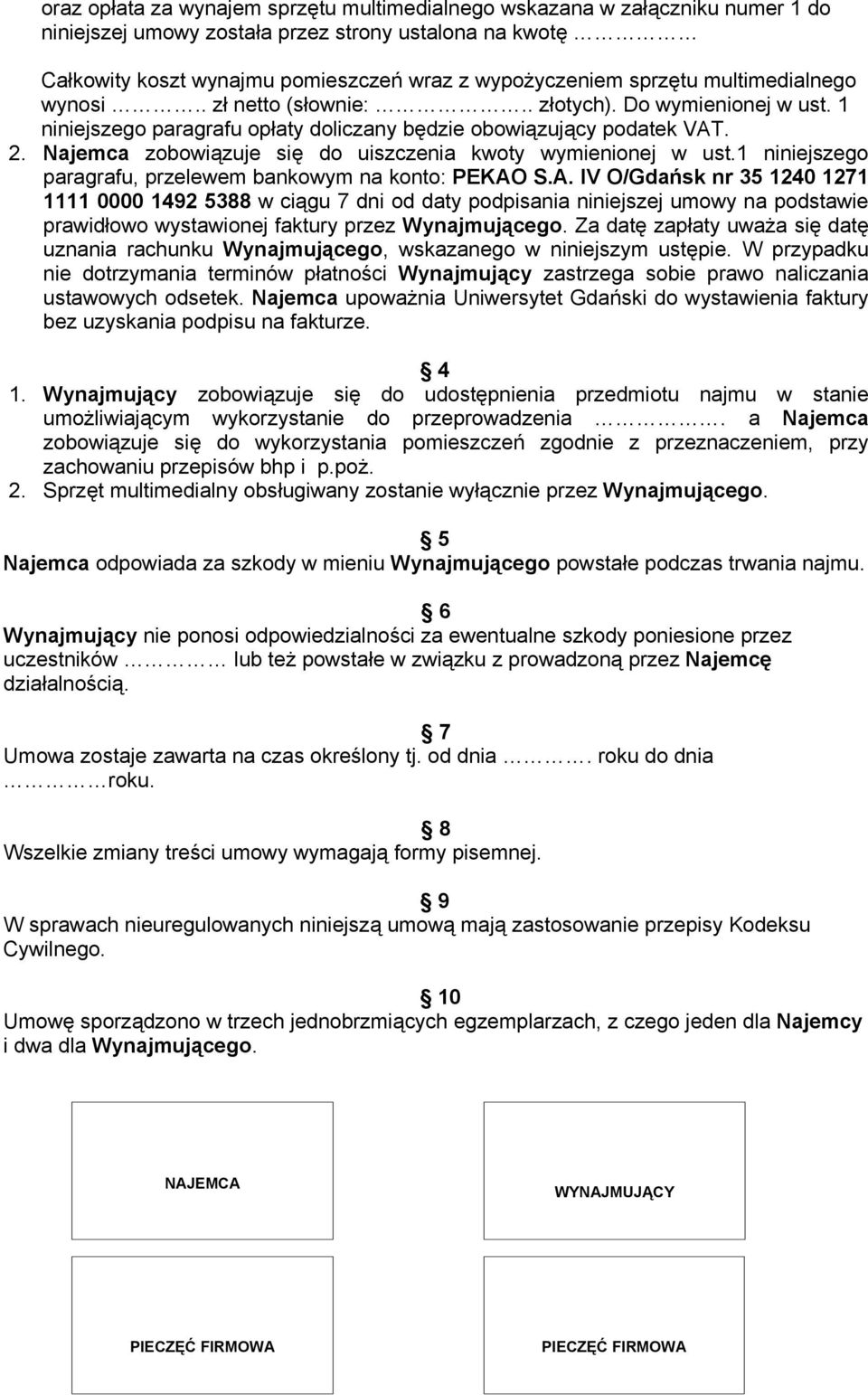 Najemca zobowiązuje się do uiszczenia kwoty wymienionej w ust.1 niniejszego paragrafu, przelewem bankowym na konto: PEKAO