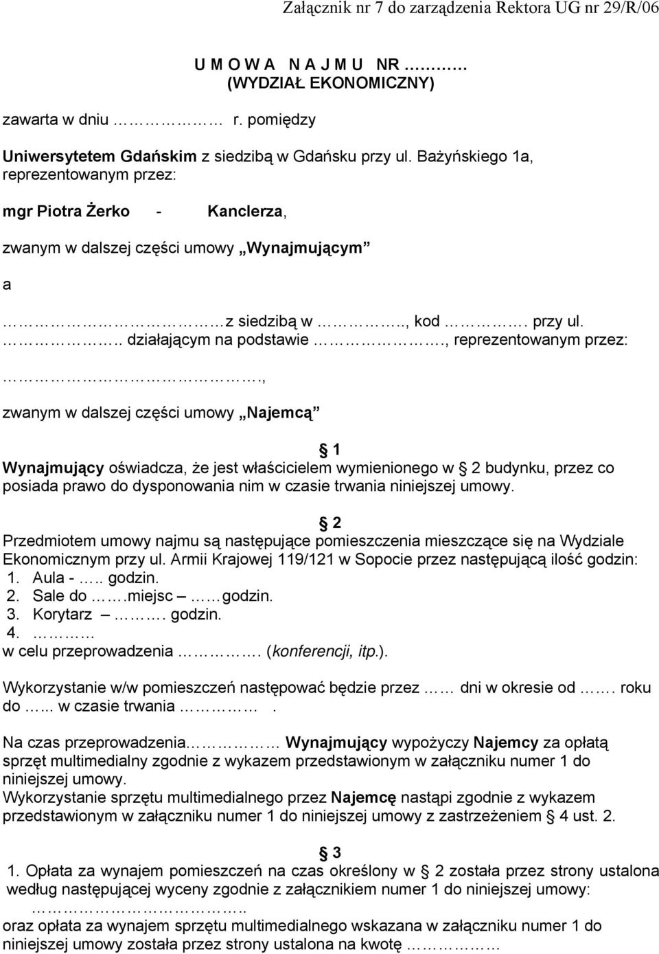 mgr Piotra Żerko - Kanclerza, zwanym w dalszej części umowy Wynajmującym a z siedzibą w.., kod. przy ul... działającym na podstawie., reprezentowanym przez:.