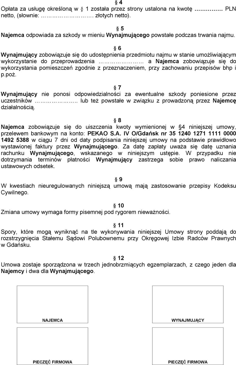 przeznaczeniem, przy zachowaniu przepisów bhp i p.poż. 7 Wynajmujący nie ponosi odpowiedzialności za ewentualne szkody poniesione przez uczestników.