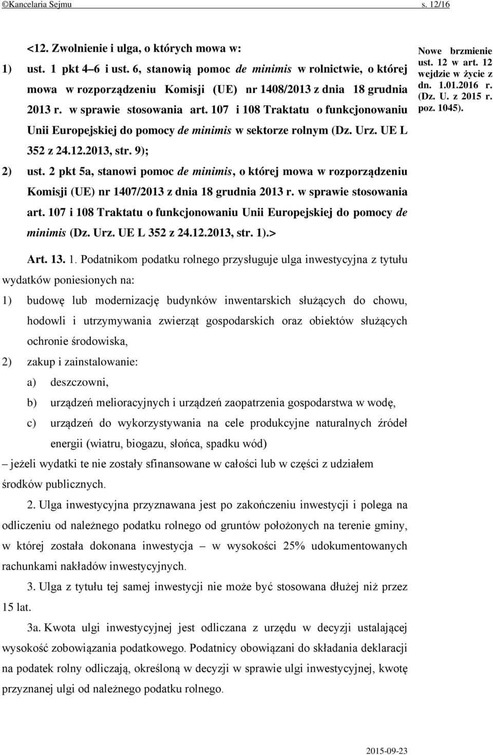 107 i 108 Traktatu o funkcjonowaniu Unii Europejskiej do pomocy de minimis w sektorze rolnym (Dz. Urz. UE L 352 z 24.12.2013, str. 9); 2) ust.